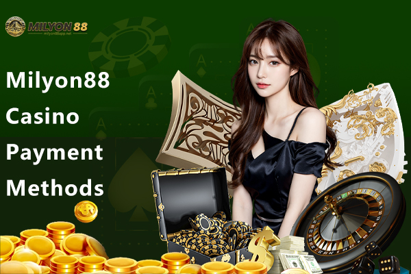 Milyon88 Casino Payment Methods
